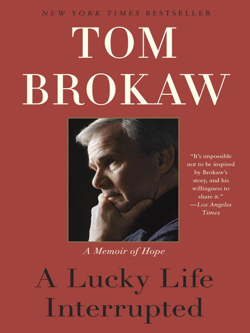 Title details for A Lucky Life Interrupted by Tom Brokaw - Available